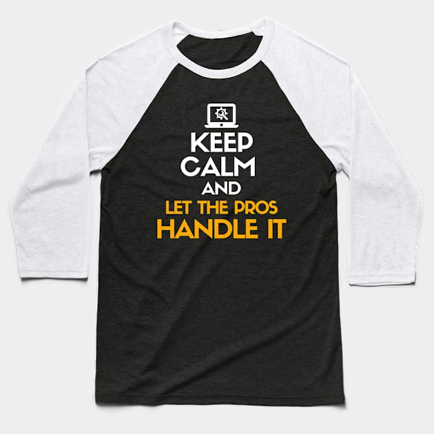 Keep calm and let the pros handle it Baseball T-Shirt by mksjr